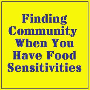 Finding community when you have food sensivities
